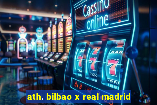 ath. bilbao x real madrid